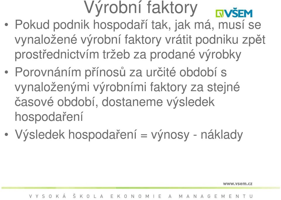 Porovnáním přínosů za určité období s vynaloženými výrobními faktory za