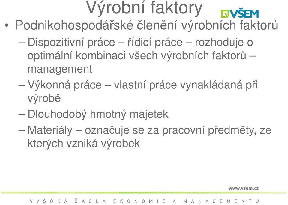 management Výkonná práce vlastní práce vynakládaná při výrobě Dlouhodobý