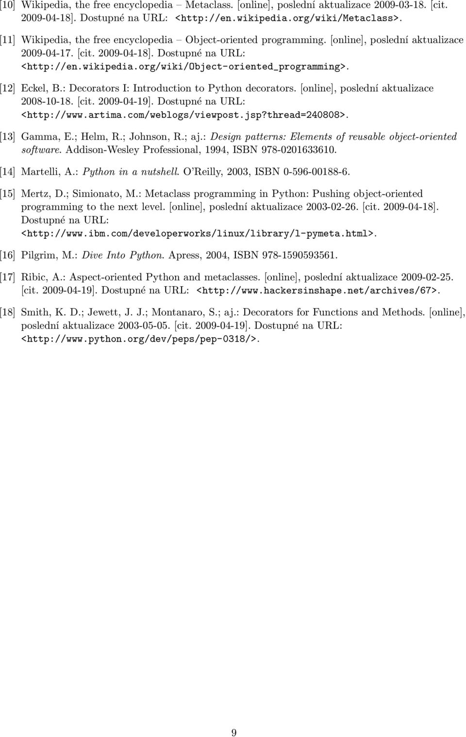 org/wiki/object-oriented_programming>. [12] Eckel, B.: Decorators I: Introduction to Python decorators. [online], poslední aktualizace 2008-10-18. [cit. 2009-04-19]. Dostupné na URL: <http://www.