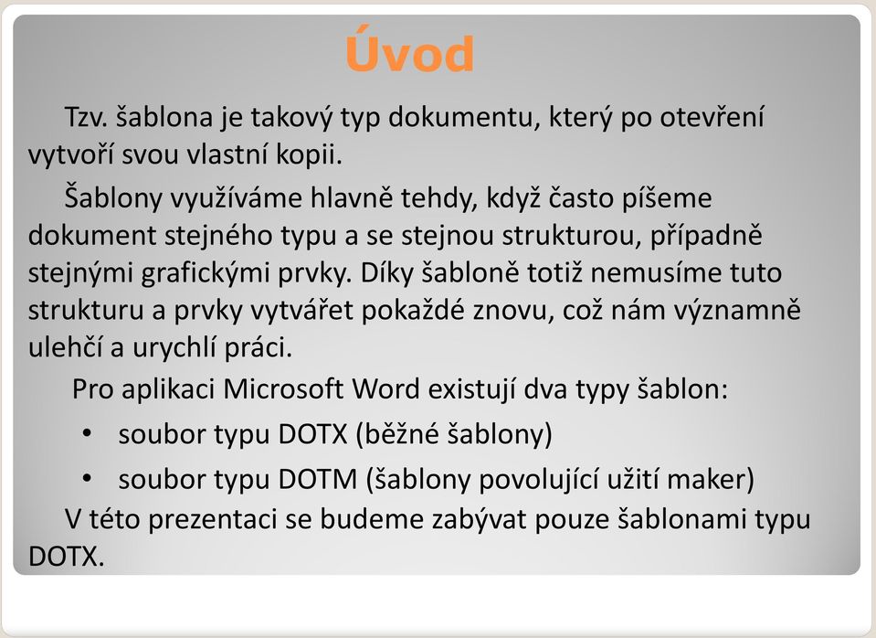 Díky šabloně totiž nemusíme tuto strukturu a prvky vytvářet pokaždé znovu, což nám významně ulehčí a urychlí práci.