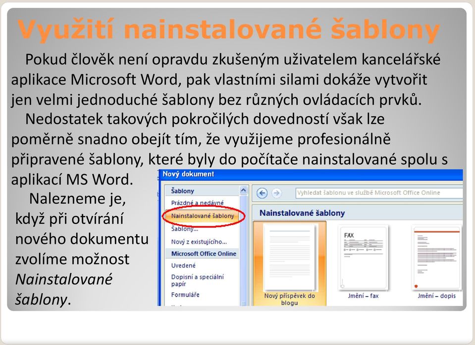 Nedostatek takových pokročilých dovedností však lze poměrně snadno obejít tím, že využijeme profesionálně připravené