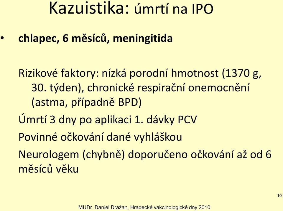 týden), chronické respirační onemocnění (astma, případně BPD) Úmrtí 3 dny po aplikaci 1.