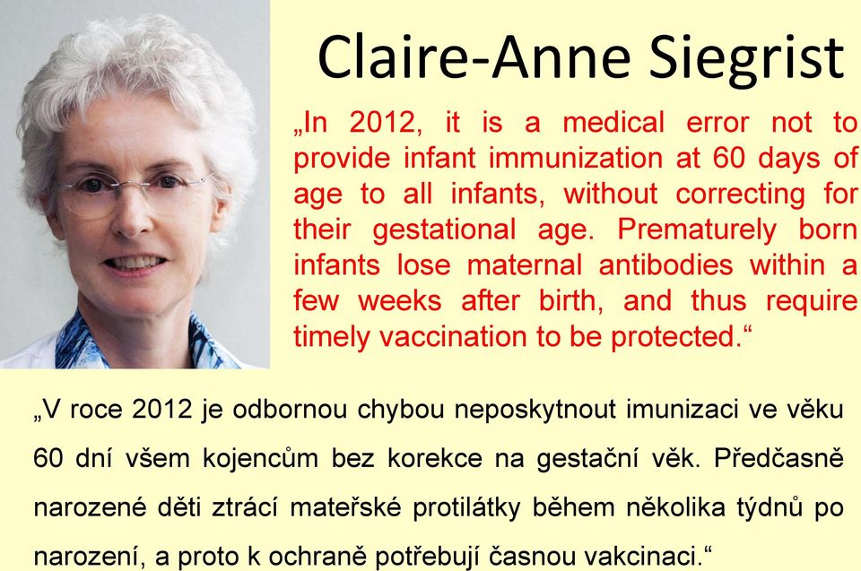 Prematurely born infants lose maternal antibodies within a few weeks after birth, and thus require timely vaccination to be protected.