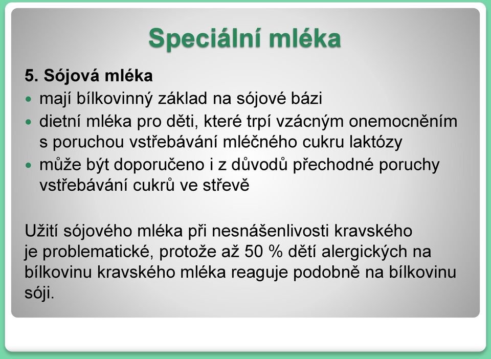 přechodné poruchy vstřebávání cukrů ve střevě Užití sójového mléka při nesnášenlivosti kravského je