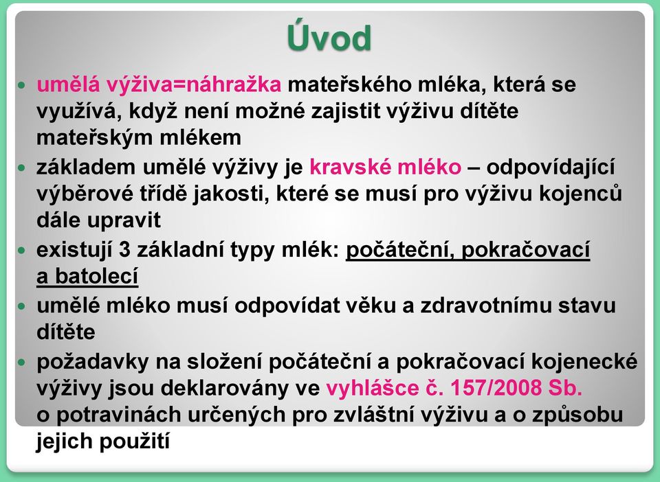 mlék: počáteční, pokračovací a batolecí umělé mléko musí odpovídat věku a zdravotnímu stavu dítěte požadavky na složení počáteční a