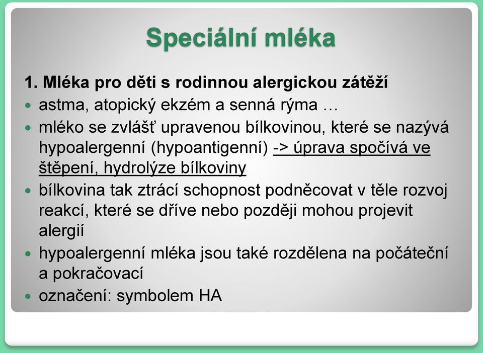 bílkovinou, které se nazývá hypoalergenní (hypoantigenní) -> úprava spočívá ve štěpení, hydrolýze bílkoviny