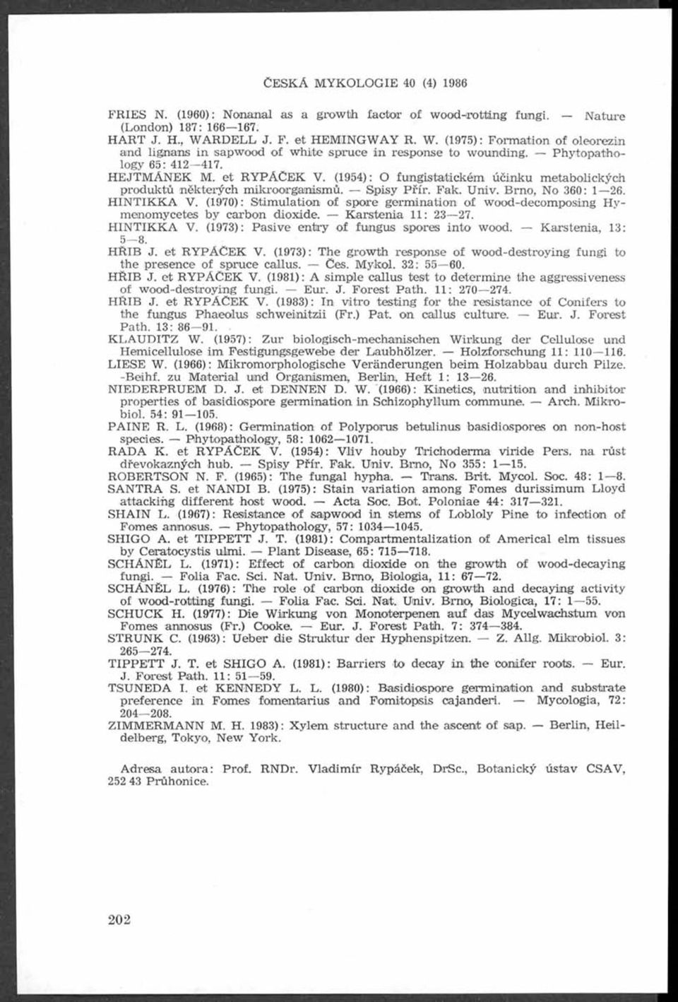 (1954): O fungistatickém účinku metabolických produktů některých mikroorganismů. Spisy Přír. Fak. Univ. Brno, No 360: 1 26. H N T K K A V.