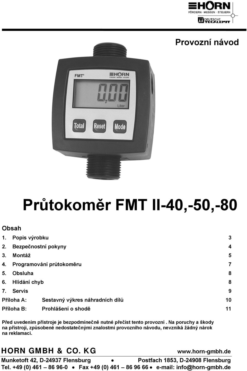 Servis 9 Příloha A: Sestavný výkres náhradních dílů 10 Příloha B: Prohlášení o shodě 11 Před uvedením přístroje je bezpodmínečně nutné přečíst tento