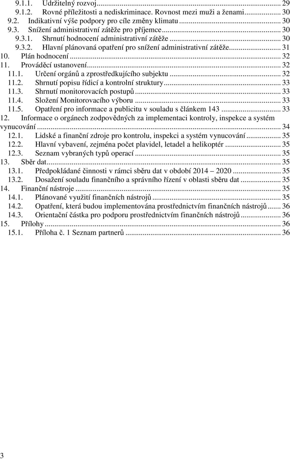 .. 32 11.2. Shrnutí popisu řídicí a kontrolní struktury... 33 11.3. Shrnutí monitorovacích postupů... 33 11.4. Složení Monitorovacího výboru... 33 11.5.