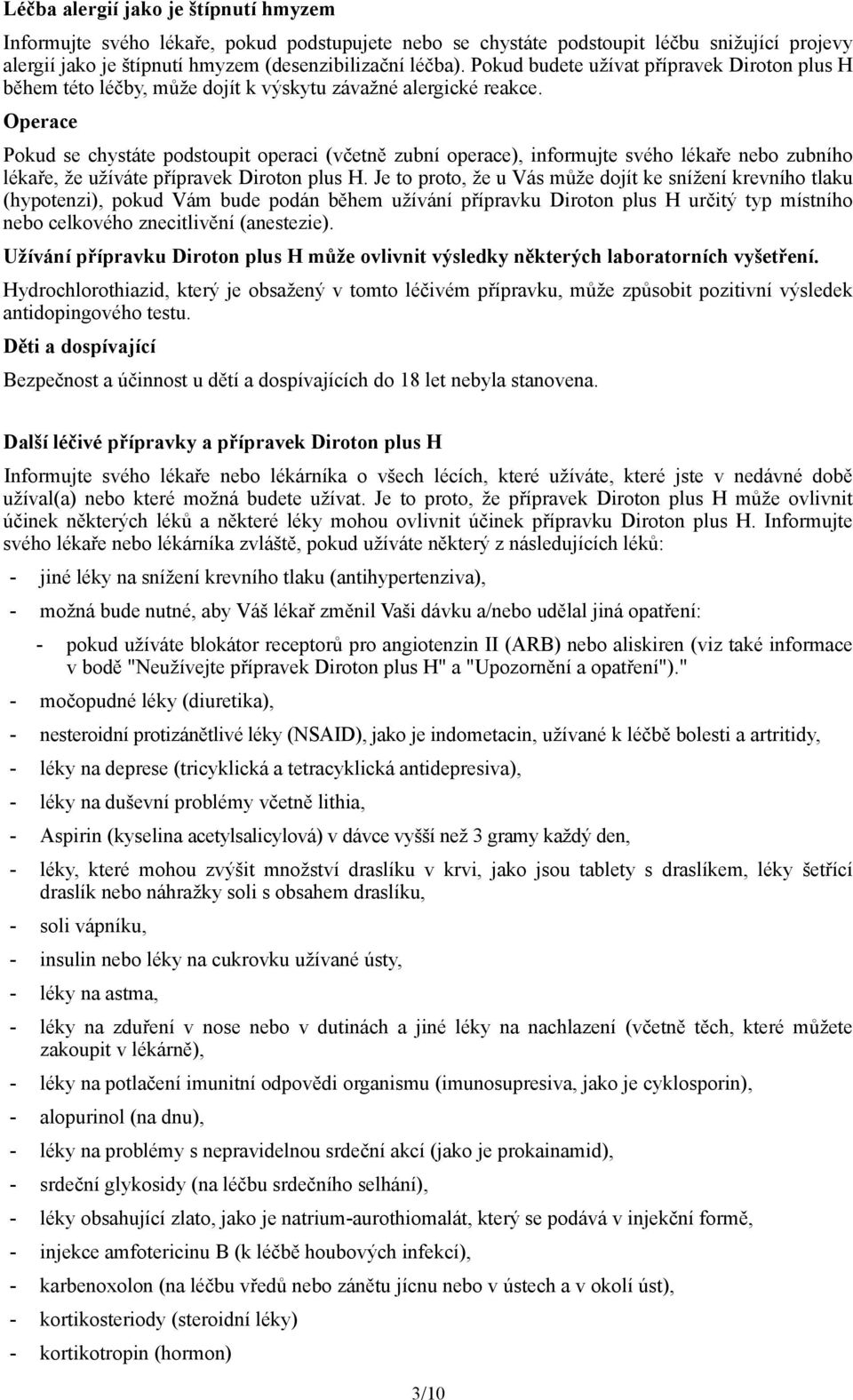 Operace Pokud se chystáte podstoupit operaci (včetně zubní operace), informujte svého lékaře nebo zubního lékaře, že užíváte přípravek Diroton plus H.