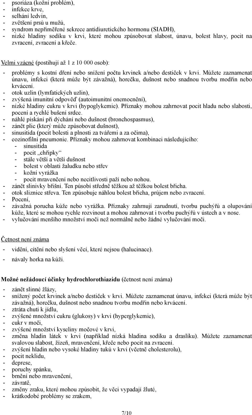 Můžete zaznamenat únavu, infekci (která může být závažná), horečku, dušnost nebo snadnou tvorbu modřin nebo krvácení.