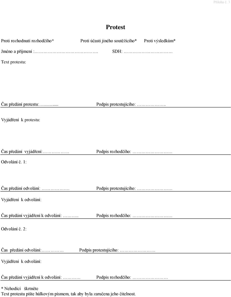 1: Čas předání odvolání:. Podpis protestujícího: Vyjádření k odvolání: Čas předání vyjádření k odvolání:.. Podpis rozhodčího: Odvolání č.