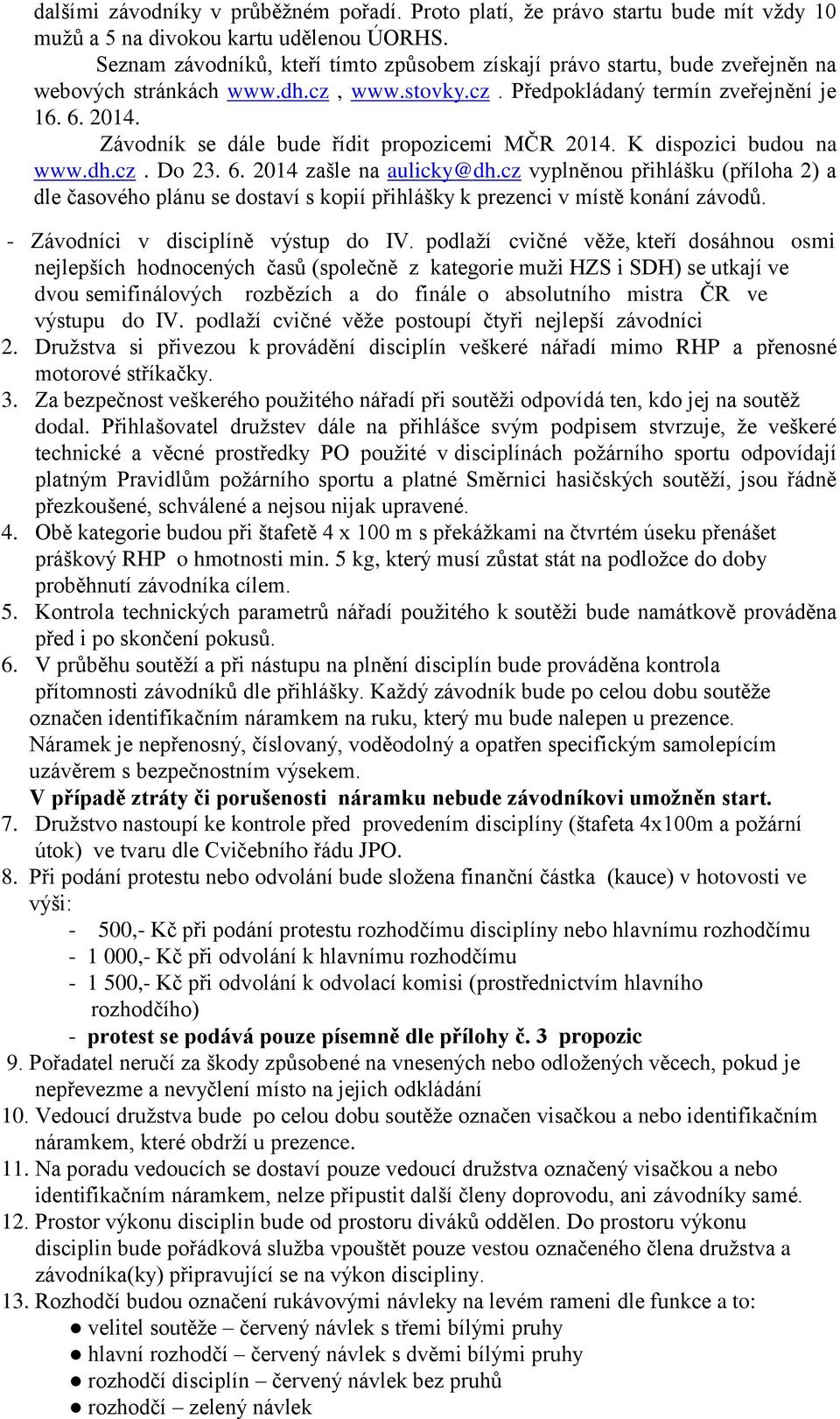 Závodník se dále bude řídit propozicemi MČR 2014. K dispozici budou na www.dh.cz. Do 23. 6. 2014 zašle na aulicky@dh.