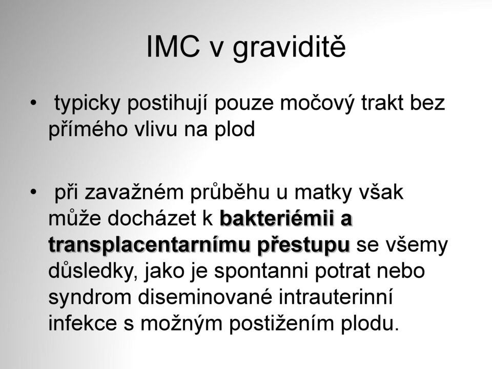 transplacentarnímu přestupu se všemy důsledky, jako je spontanni potrat