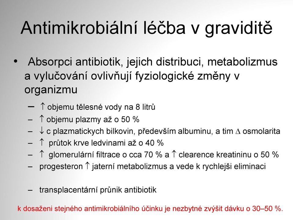 průtok krve ledvinami až o 40 % glomerulární filtrace o cca 70 % a clearence kreatininu o 50 % progesteron jaterní metabolizmus a