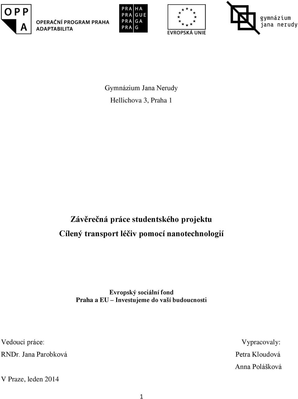 fond Praha a EU Investujeme do vaší budoucnosti Vedoucí práce: RNDr.