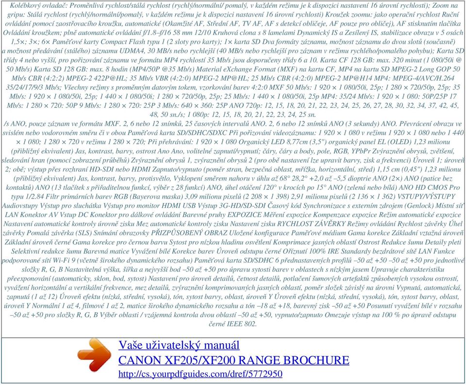detekcí obličeje, AF pouze pro obličej), AF stisknutím tlačítka Ovládání kroužkem; plně automatické ovládání f/1.