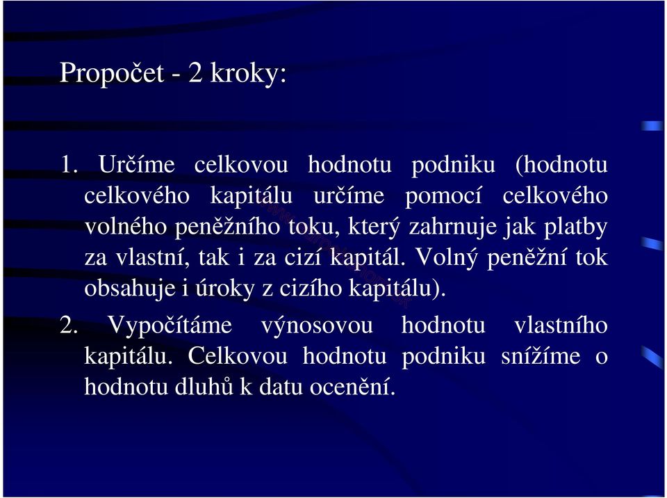 volného peněžního toku, který zahrnuje jak platby za vlastní, tak i za cizí kapitál.