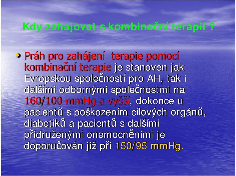 společností pro AH, tak i dalšími odbornými společnostmi na 160/100 mmhg a vyšší,