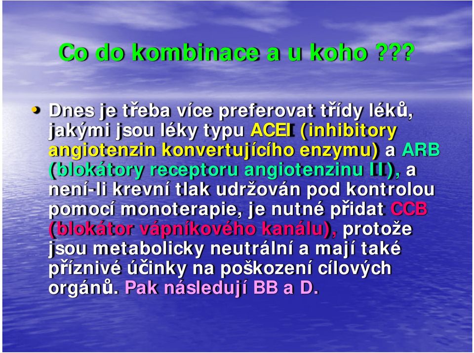 konvertujícího enzymu) a ARB (blokátory receptoru angiotenzinu II), a není-li krevní tlak udržován pod