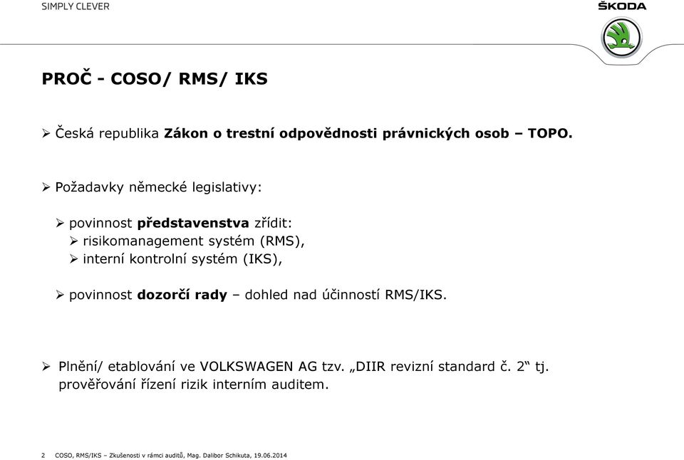 systém (IKS), povinnost dozorčí rady dohled nad účinností RMS/IKS. Plnění/ etablování ve VOLKSWAGEN AG tzv.
