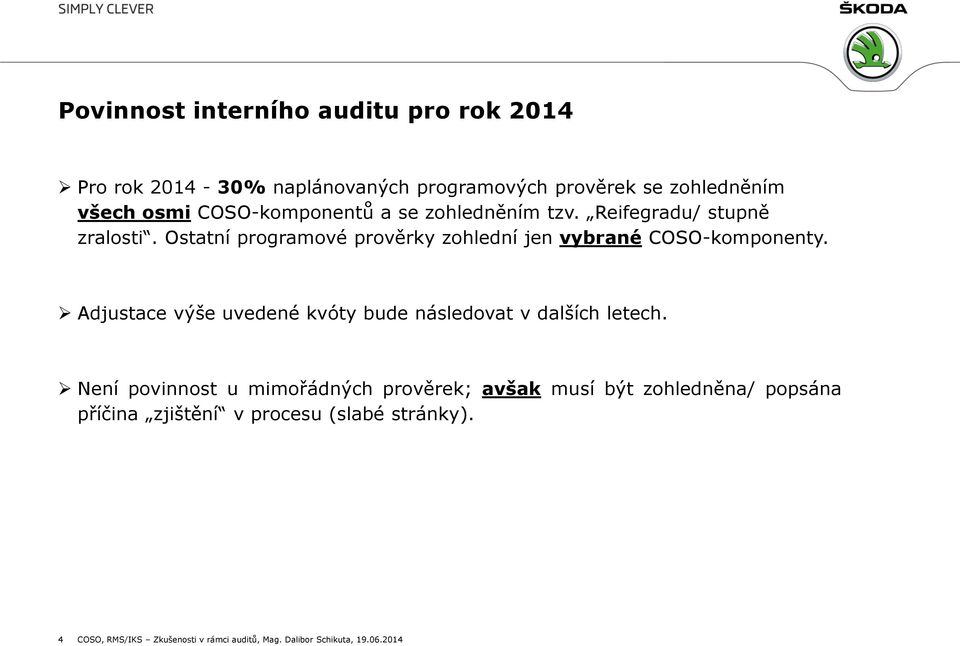 Ostatní programové prověrky zohlední jen vybrané COSO-komponenty. Adjustace výše uvedené kvóty bude následovat v dalších letech.
