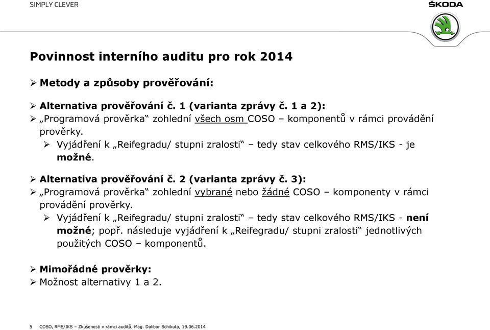 Alternativa prověřování č. 2 (varianta zprávy č. 3): Programová prověrka zohlední vybrané nebo žádné COSO komponenty v rámci provádění prověrky.