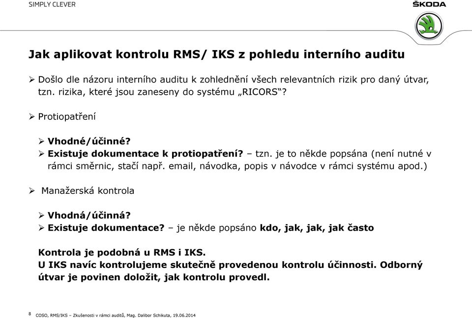 email, návodka, popis v návodce v rámci systému apod.) Manažerská kontrola Vhodná/účinná? Existuje dokumentace?