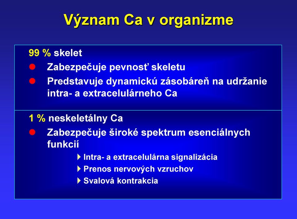 Ca 1 % neskeletálny Ca Zabezpečuje široké spektrum esenciálnych funkcií