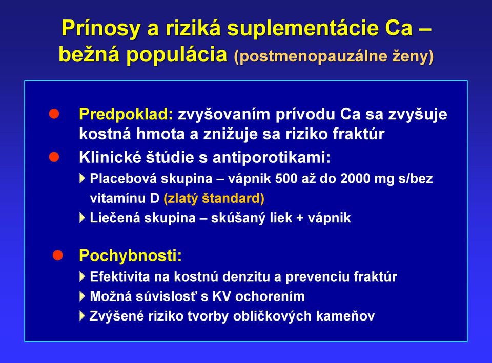 500 až do 2000 mg s/bez vitamínu D (zlatý štandard) Liečená skupina skúšaný liek + vápnik Pochybnosti: