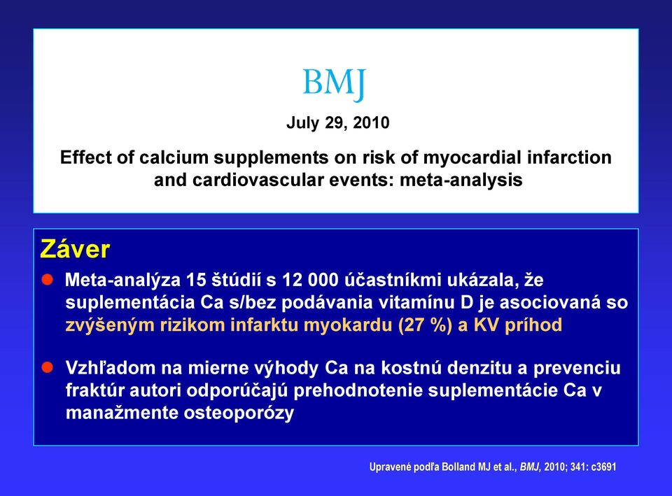 zvýšeným rizikom infarktu myokardu (27 %) a KV príhod Vzhľadom na mierne výhody Ca na kostnú denzitu a prevenciu fraktúr