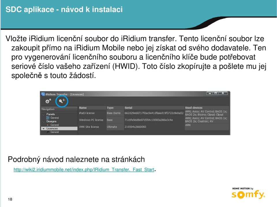 Ten pro vygenerování licenčního souboru a licenčního klíče bude potřebovat seriové číslo vašeho zařízení