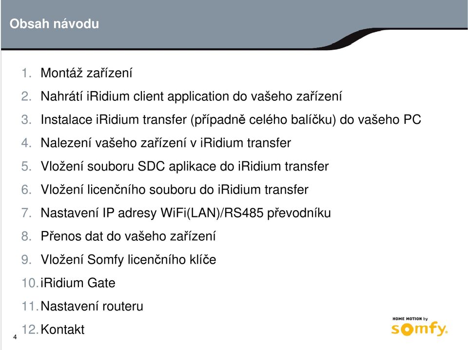 Vložení souboru SDC aplikace do iridium transfer 6. Vložení licenčního souboru do iridium transfer 7.