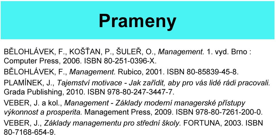 ISBN 978-80-247-3447-7. VEBER, J. a kol., Management - Základy moderní managerské přístupy výkonnost a prosperita.