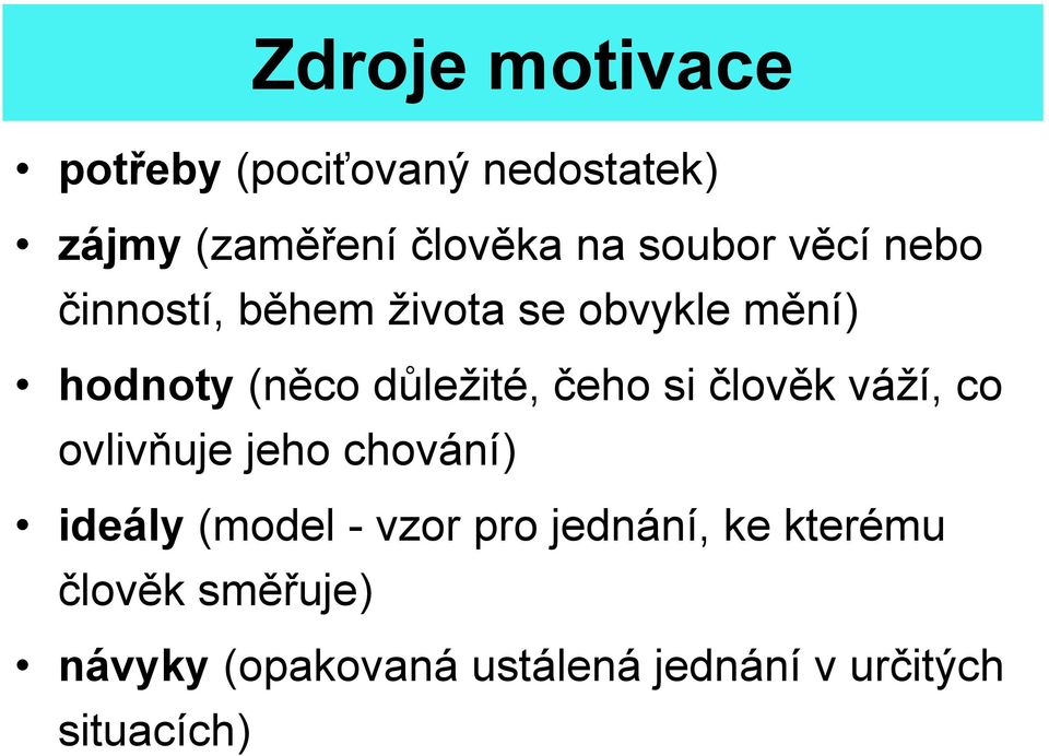 čeho si člověk váží, co ovlivňuje jeho chování) ideály (model - vzor pro