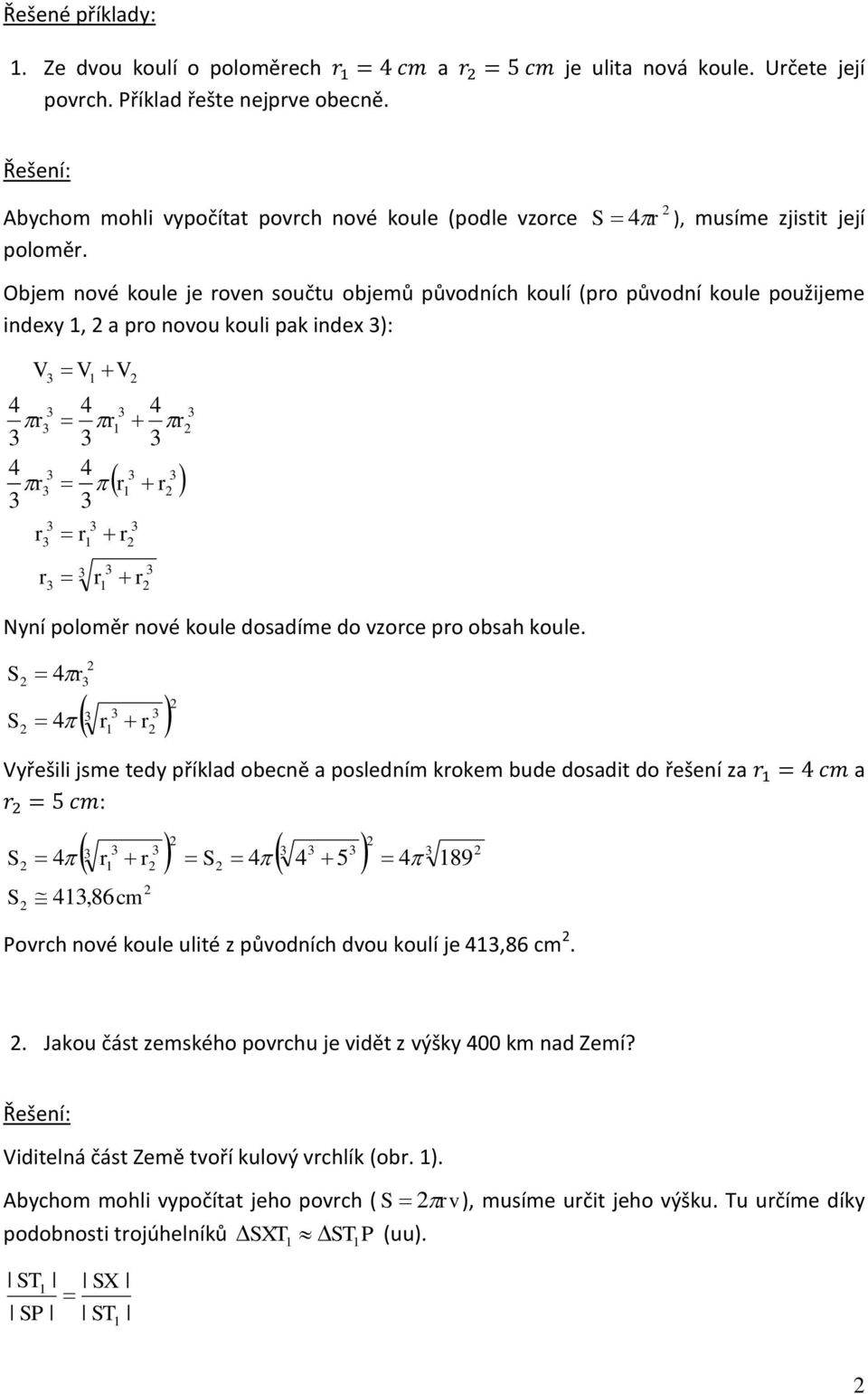 zoce po obsa koule. 4 4 Vyřešili jsme tedy příklad obecně a posledním kokem bude dosadit do řešení za : 4 4 4 5 4,86cm 4 89 a Poc noé koule ulité z půodníc dou koulí je 4,86 cm.