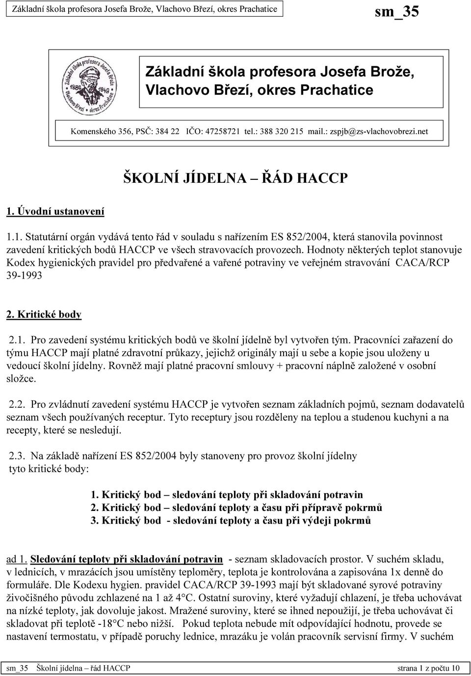 Hodnoty některých teplot stanovuje Kodex hygienických pravidel pro předvařené a vařené potraviny ve veřejném stravování CACA/RCP 39-19