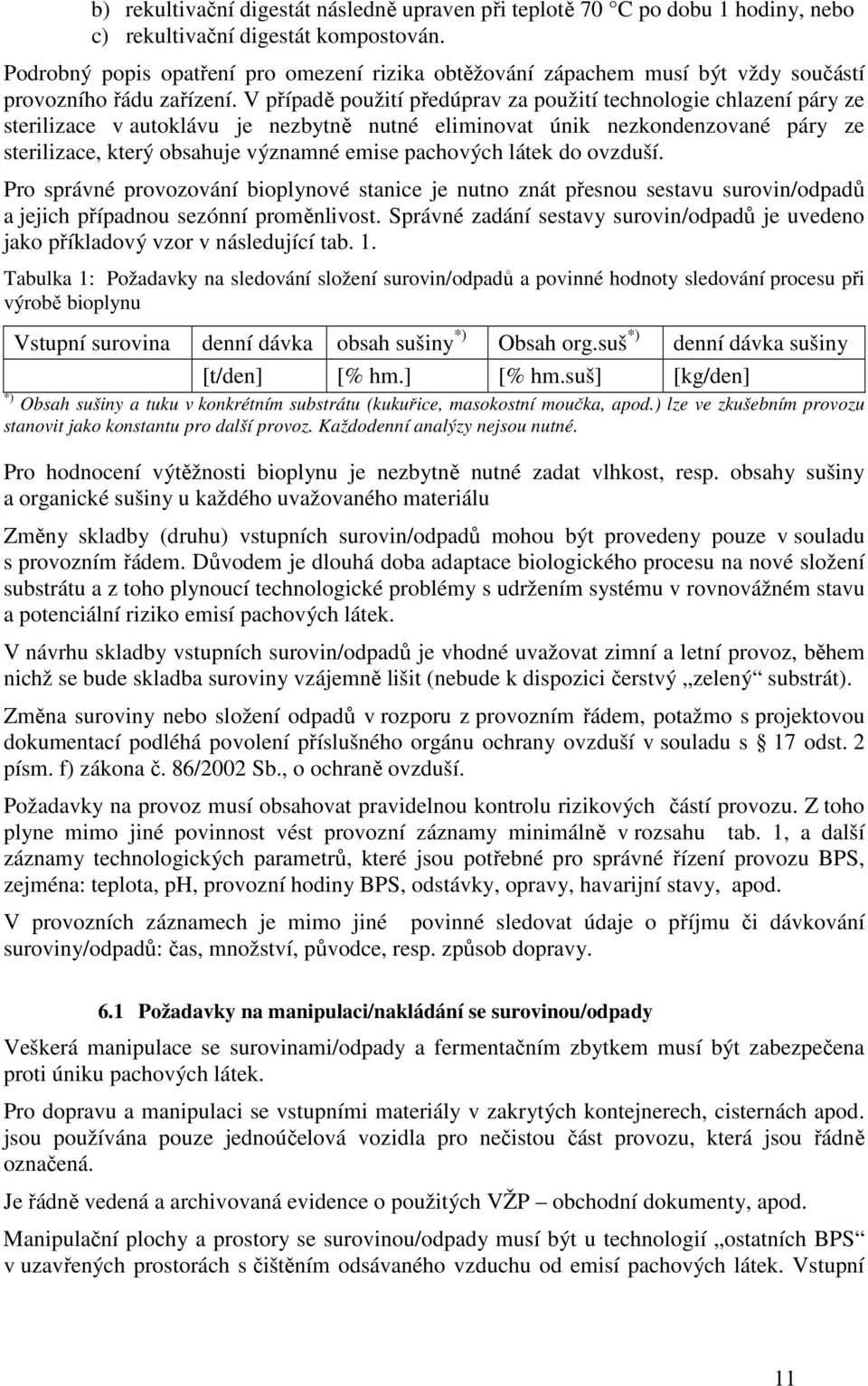 V případě použití předúprav za použití technologie chlazení páry ze sterilizace v autoklávu je nezbytně nutné eliminovat únik nezkondenzované páry ze sterilizace, který obsahuje významné emise