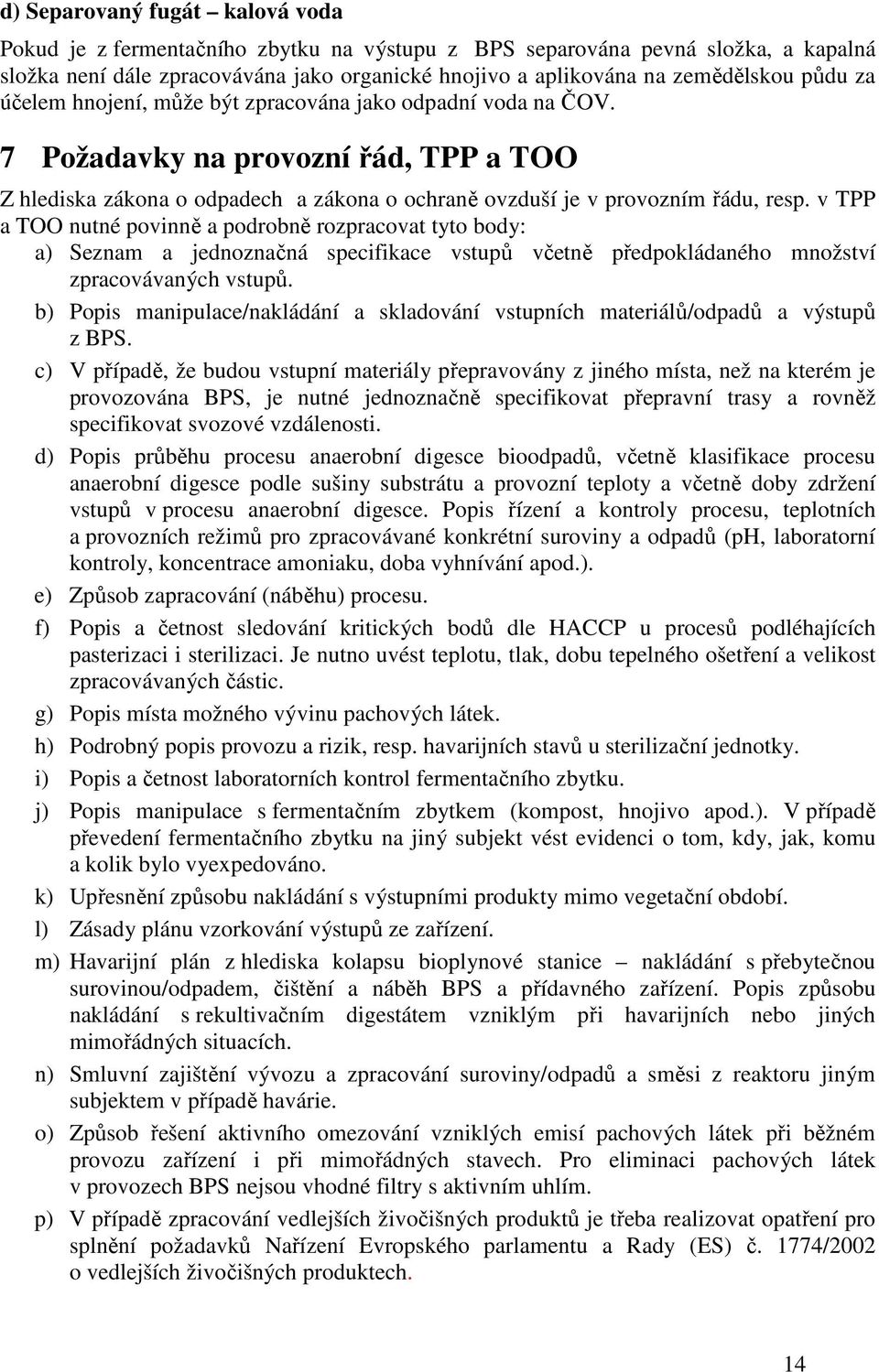 v TPP a TOO nutné povinně a podrobně rozpracovat tyto body: a) Seznam a jednoznačná specifikace vstupů včetně předpokládaného množství zpracovávaných vstupů.
