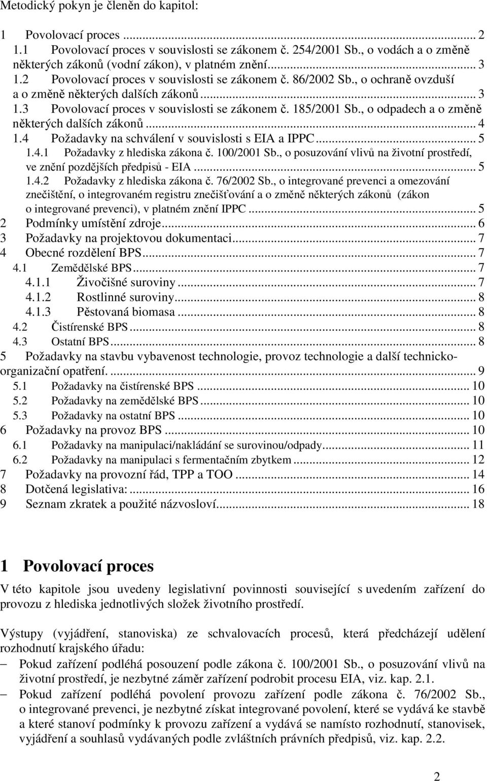 , o odpadech a o změně některých dalších zákonů... 4 1.4 Požadavky na schválení v souvislosti s EIA a IPPC... 5 1.4.1 Požadavky z hlediska zákona č. 100/2001 Sb.