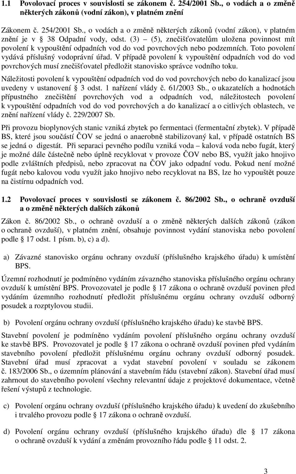 V případě povolení k vypouštění odpadních vod do vod povrchových musí znečišťovatel předložit stanovisko správce vodního toku.