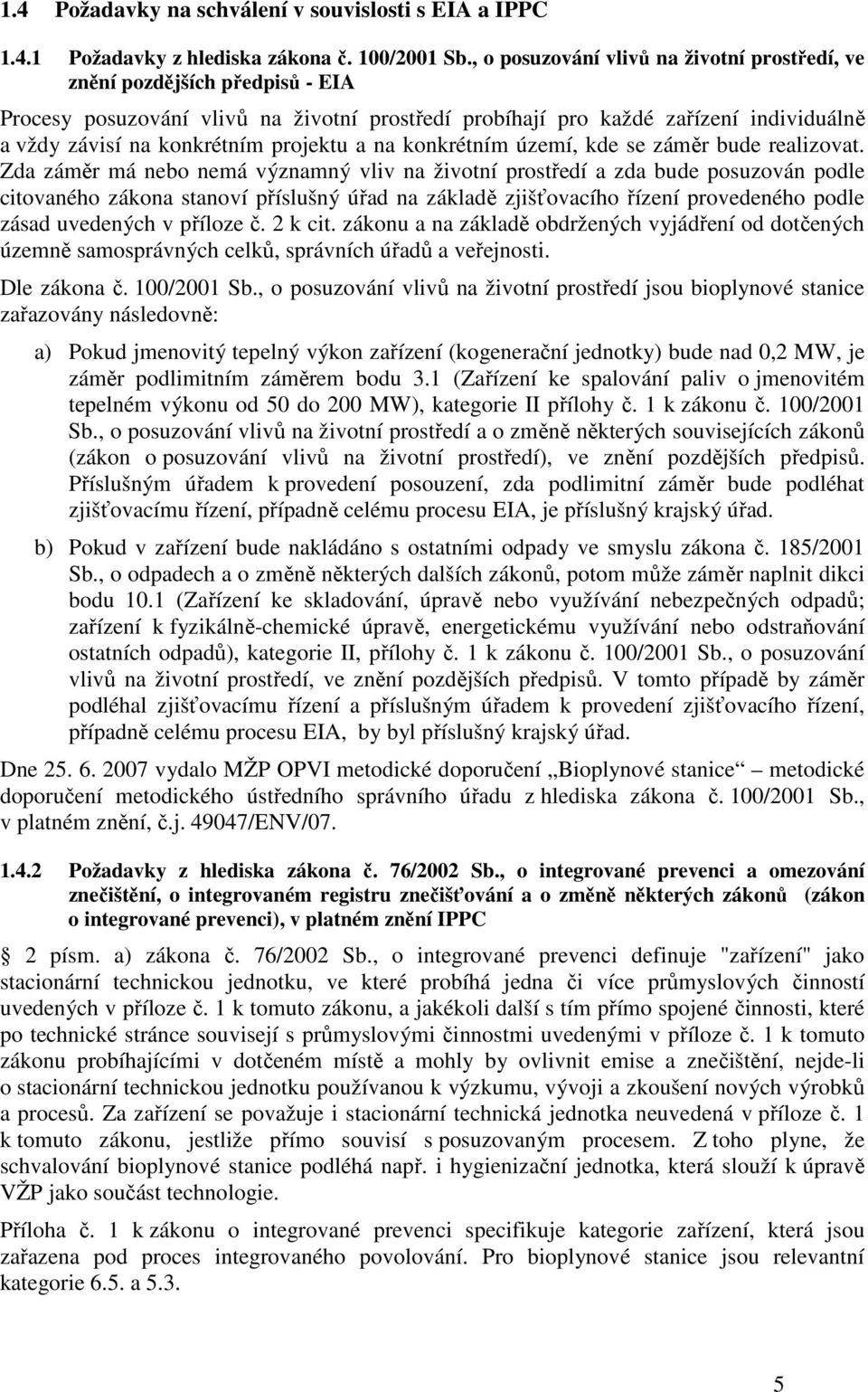projektu a na konkrétním území, kde se záměr bude realizovat.