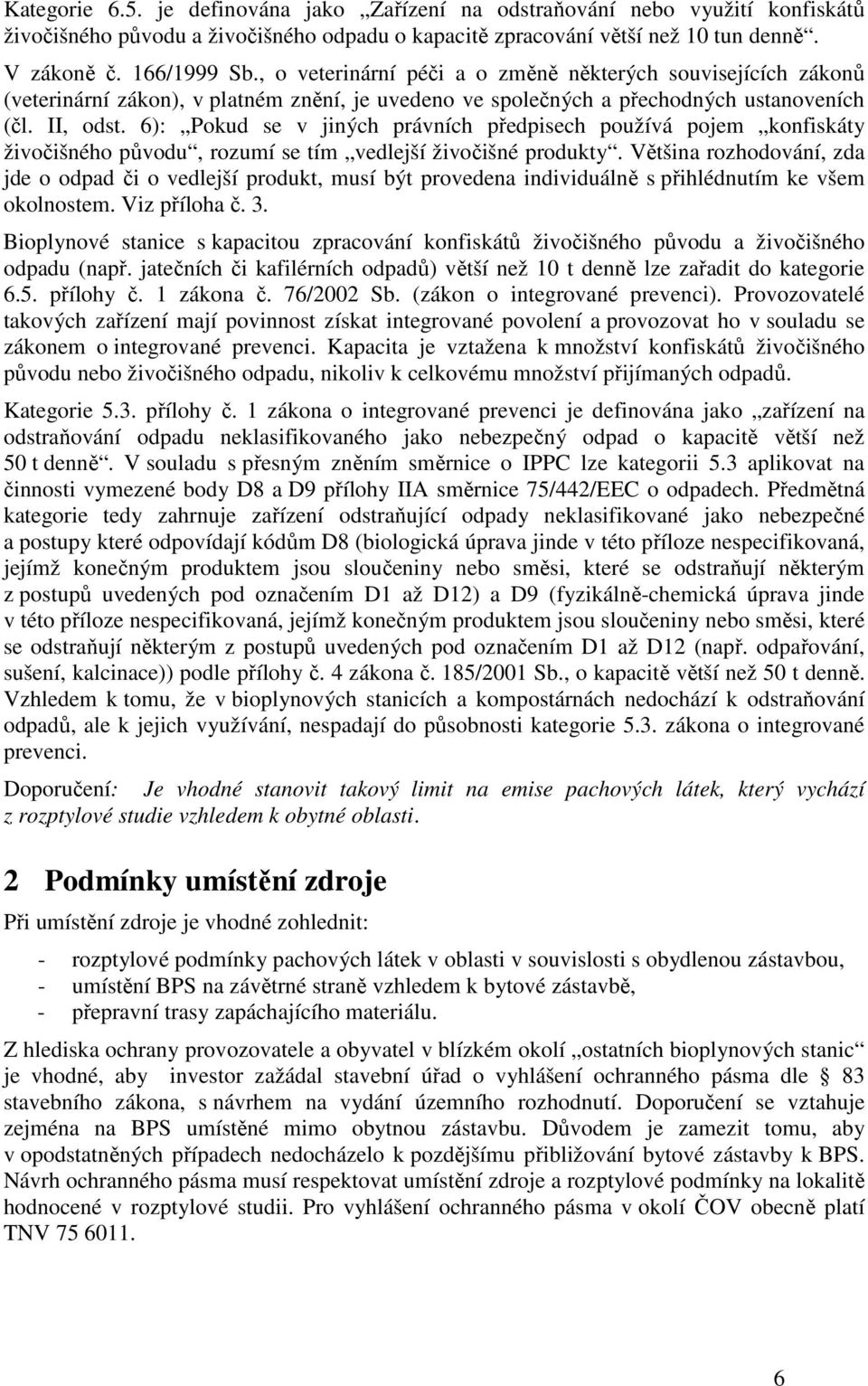 6): Pokud se v jiných právních předpisech používá pojem konfiskáty živočišného původu, rozumí se tím vedlejší živočišné produkty.