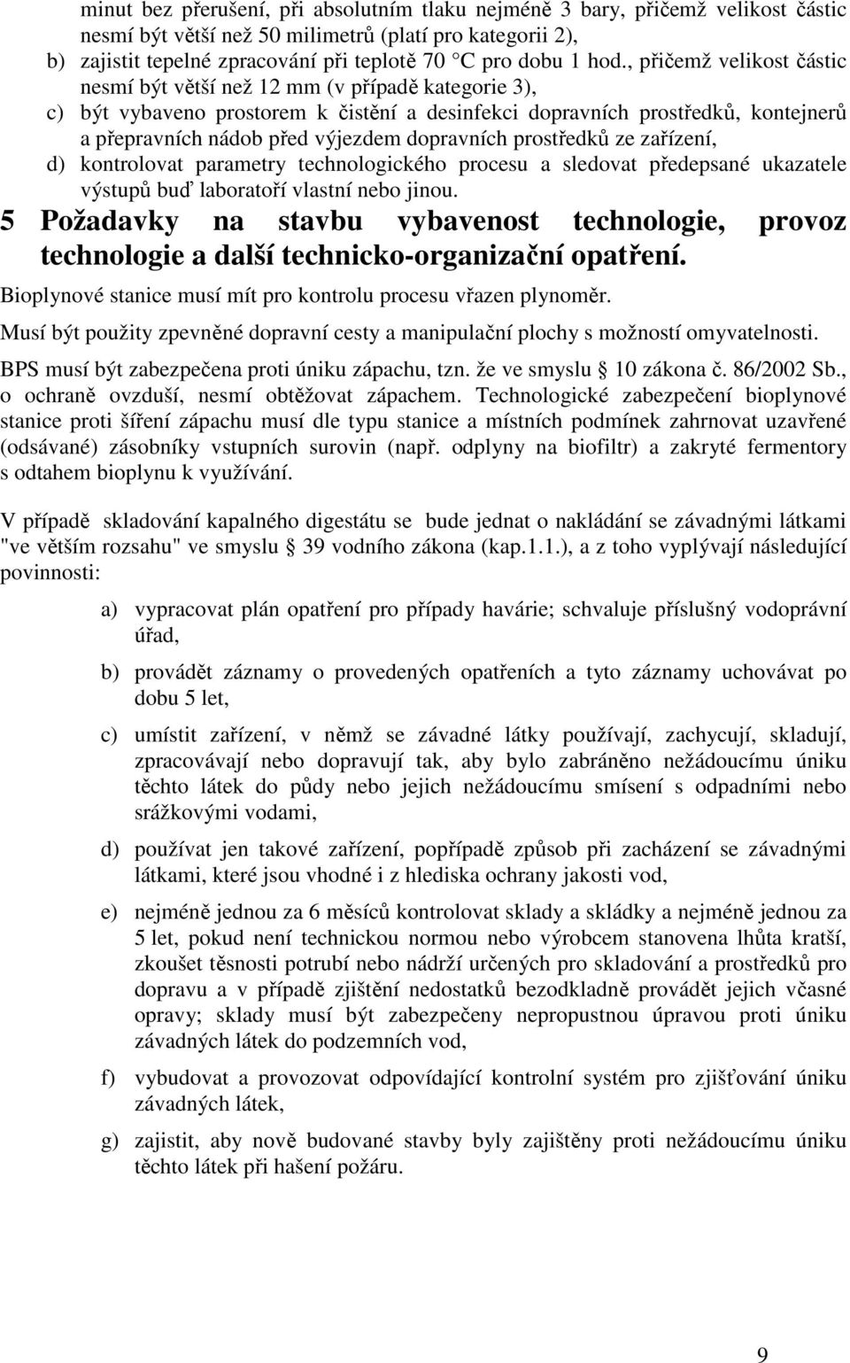 dopravních prostředků ze zařízení, d) kontrolovat parametry technologického procesu a sledovat předepsané ukazatele výstupů buď laboratoří vlastní nebo jinou.
