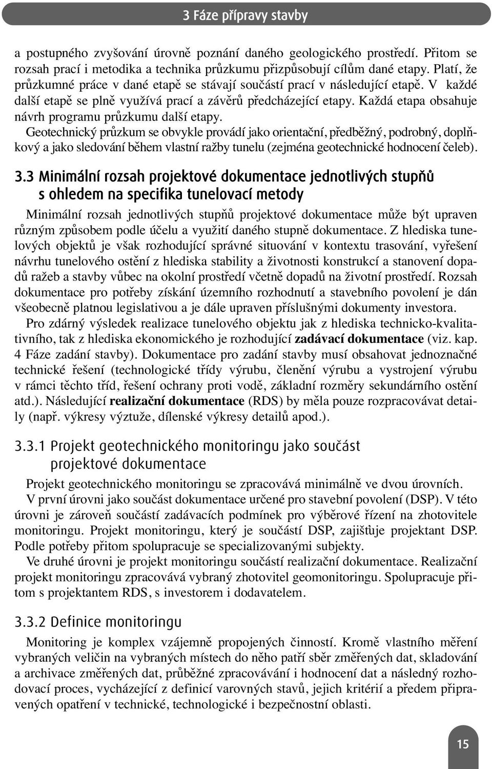 Každá etapa obsahuje návrh programu průzkumu další etapy.