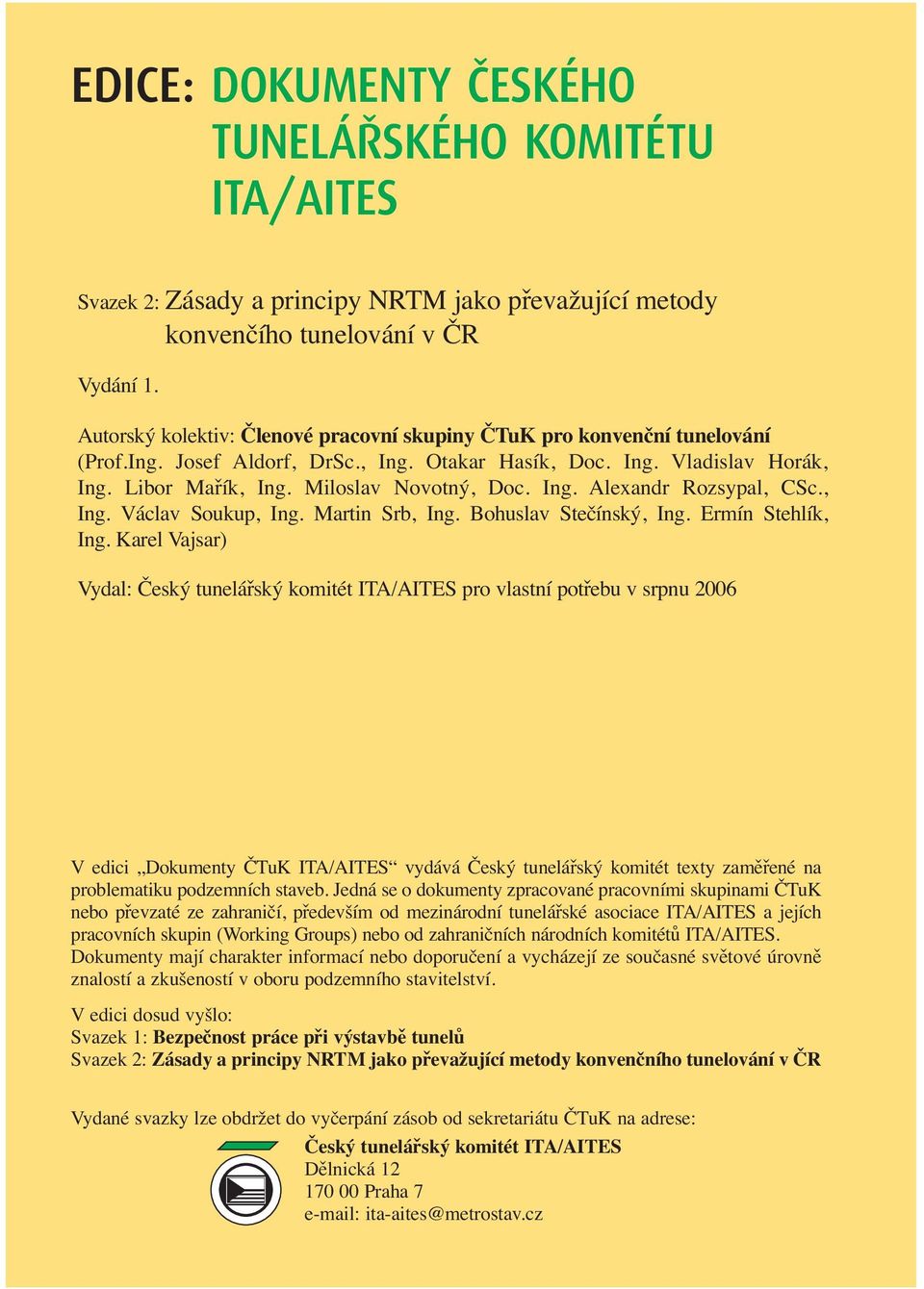 Ing. Alexandr Rozsypal, CSc., Ing. Václav Soukup, Ing. Martin Srb, Ing. Bohuslav Stečínský, Ing. Ermín Stehlík, Ing.