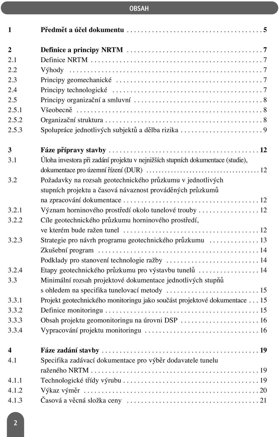 ................................... 8 2.5.1 Všeobecně.................................................... 8 2.5.2 Organizační struktura............................................ 8 2.5.3 Spolupráce jednotlivých subjektů a dělba rizika.