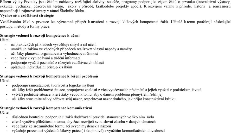 Výchovné a vzdělávací strategie Vzděláváním žáků v prvouce lze významně přispět k utváření a rozvoji klíčových kompetencí žáků.