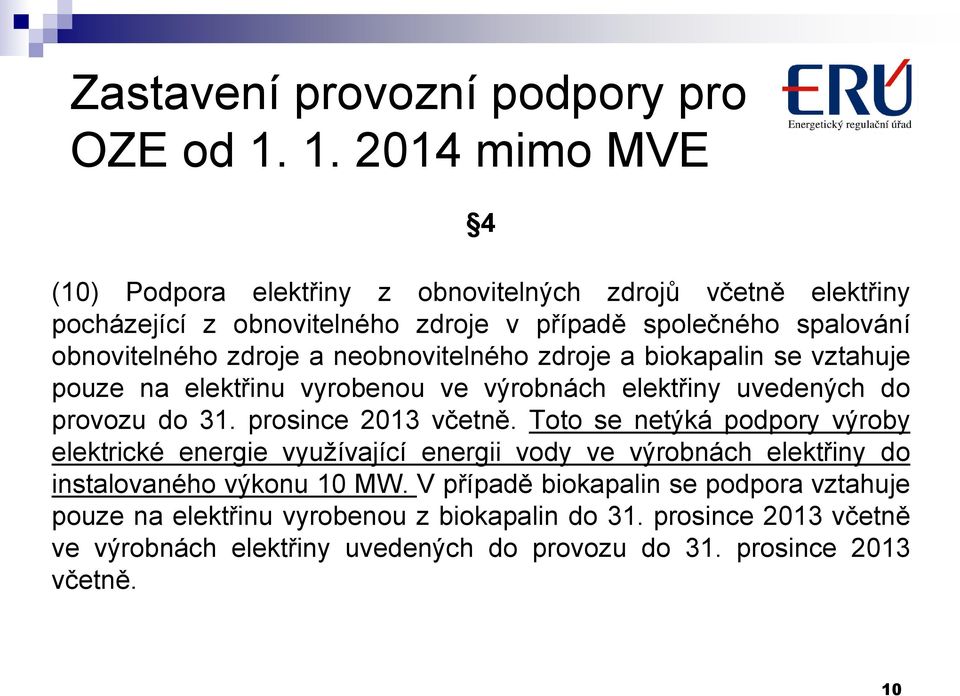 a neobnovitelného zdroje a biokapalin se vztahuje pouze na elektřinu vyrobenou ve výrobnách elektřiny uvedených do provozu do 31. prosince 2013 včetně.