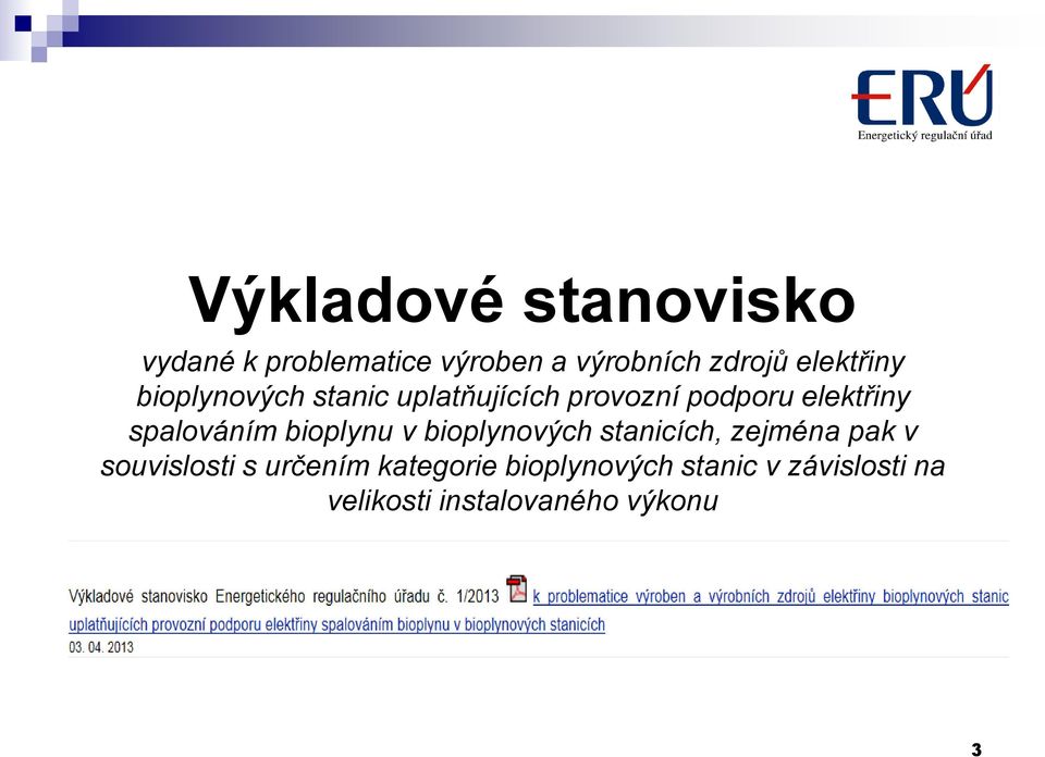 spalováním bioplynu v bioplynových stanicích, zejména pak v souvislosti s